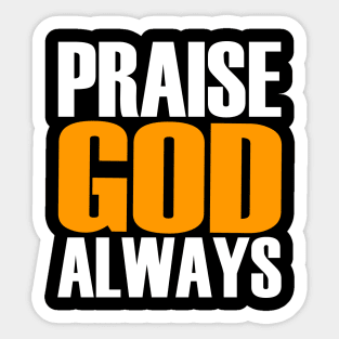 Praise God Always Sticker